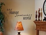 BE THE CHANGE YOU WANT TO SEE IN THE WORLD Vinyl wall qoutes Inspirational sayings home art decor decal