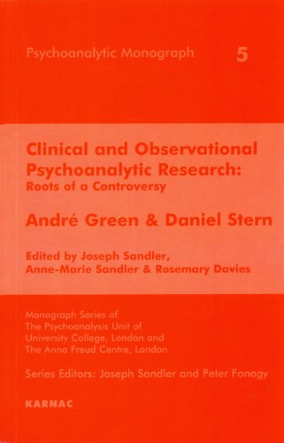 Clinical and Observational Psychoanalytic Research: Roots of a Controversy - Andre Green & Daniel Stern (The Psychoanalytic Monograph Series)