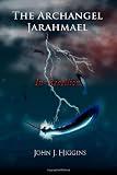 In Rebellion (Book II The Archangel Jarahmael and the War to Conquer Heaven)