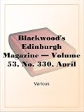 Blackwood's Edinburgh Magazine Volume 53, No. 330, April 1843