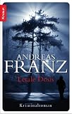 Letale Dosis: Kriminalroman - Andreas Franz