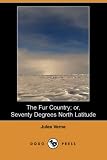 The Fur Country; or, Seventy Degrees North Latitude (Dodo Press)