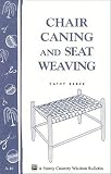 Chair Caning and Seat Weaving: Storey Country Wisdom Bulletin A-16   [CHAIR CANING & SEAT WEAVING] [Paperback]