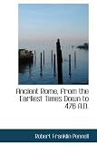 Ancient Rome, from the Earliest Times Down to 476 A.D.