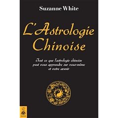 L'astrologie chinoise : Tout ce que l'astrologie chinoise peut vous apprendre sur vous-m�me et votre avenir