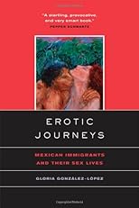 Erotic Journeys: Mexican Immigrants and Their Sex Lives