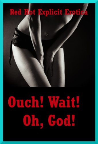 Ouch!  Wait!  Oh, God! Ten Rough Sex Erotica Stories