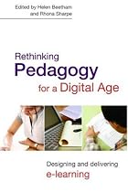 Rethinking Pedagogy for a Digital Age: Designing and Delivering E-learning