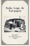  : Sods, Logs, & Tar-paper (Memories of North Dakota Homemakers, 1)