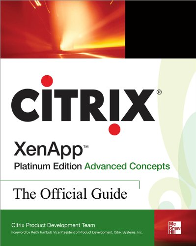 Citrix XenAppTM Platinum Edition Advanced Concepts: The Official Guide: The Official Guide