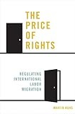 The price of rights : regulating international labor migration