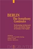 Berlin: The Symphony Continues: Orchestrating Architectural, Social, and Artistic Change in Germanys New Capital