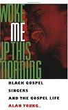 Woke Me Up This Morning: Black Gospel Singers and the Gospel Life (American Made Music Series)