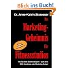 Das Marketing-Geheimnis f�r Fitnessstudios: Wie Sie in 12 einfachen Schritten Ihren Umsatz steigern - auch ohne BWL-Studium oder Marketing-Budget