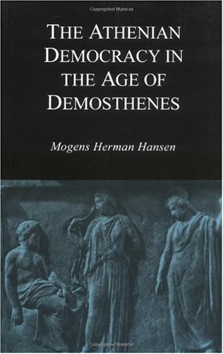 The Athenian Democracy in the Age of Demosthenes: Structure, Principles, and Ideology