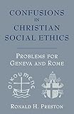 Confusions in Christian social ethics : problems for Geneva and Rome