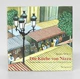 Die K�che von Nizza. Traditionelle Kochrezepte der Grafschaft Nizza. Aus dem Franz�sischen von Ingeborg Kuhnke-Kessler - Jacques. M�decin
