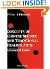 Concepts of Chinese Science and Traditional Healing Arts: A Historical Overview