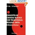 Concepts of Chinese Science and Traditional Healing Arts: A Historical Overview by Peng Yoke Ho and F. P. Lisowski