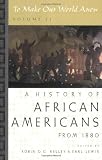 To Make Our World Anew: Volume II: A History of African Americans Since 1880