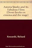 The Astoria studio and its fabulous films : a picture history with 227 stills and photographs