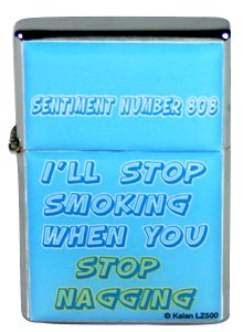 I'll Stop Smoking When You Stop Nagging Flip Top Lighter