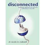 Disconnected: Technology Addiction & The Search for Authenticity in Virtual Life
