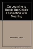 On learning to read : the child's fascination with meaning