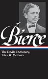 Ambrose Bierce: The Devils Dictionary, Tales, & Memoirs: Library of America #219