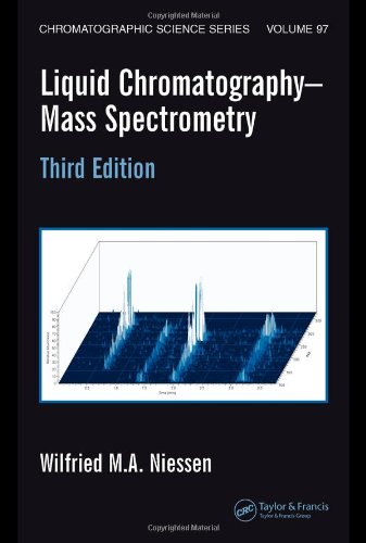 Liquid Chromatography-Mass Spectrometry, Third Edition (Chromatographic Science Series), by Wilfried M.A. Niessen