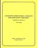 Cognitive-Behavioral Therapy for Impulsive Children: Therapist Manual, 3rd Edition