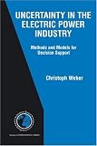 Uncertainty in the Electric Power Industry: Methods and Models for Decision Support (International Series in Operations Research & Management Science)