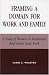 Framing a Domain for Work and Family: A Study of Women in Residential Real Estate Sales Work