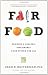 Fair Food: Growing a Healthy, Sustainable Food System for All