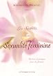 Les secrets de la sexualit� f�minine : Un livre de pratique pour les femmes