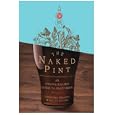 The Naked Pint: An Unadulterated Guide to Craft Beer by Christina Perozzi and Hallie Beaune