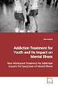 Addiction Treatment for Youth and Its Impact on Mental Illness: How Adolescent Treatment for Addiction Impacts the Symptoms of Mental Illness