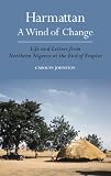 Harmattan, a wind of change : life and letters from Northern Nigeria at the end of empire