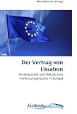 Der Vertrag von Lissabon: Hintergr�nde und Details zum Verfassungsprozess in Europa - 
