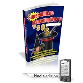 Supreme Affiliate Marketing Wizard - The Ultimate Guide to Earning a Comfortable Living from Selling Products that You Dont Even Have to Create!!