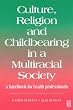 Culture, Religion & Childbearing: A Handbook for Health Professionals