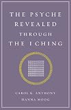 "Psyche Revealed Through the I Ching" av Carol K. Anthony