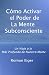 C&Atilde;&sup3;mo Activar el Poder de La Mente Subconsciente (Spanish Edition)