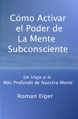 Cómo Activar el Poder de La Mente Subconsciente (Spanish Edition)