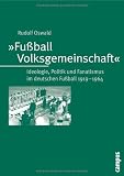 "Fußball-Volksgemeinschaft": Ideologie, Politik und Fanatismus im deutschen Fußball 1919-1964