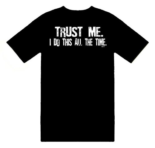 Funny T-Shirts (Trust Me. I Do This All The Time.) Humorous Slogans Comical Sayings Shirt; Great Gift Ideas for Adults, Men, Boys, Youth, & Teens, Collectible Novelty Shirts