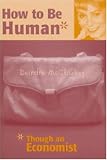 How to be Human*: *Though an Economist