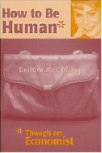 How to be Human*: *Though an Economist
