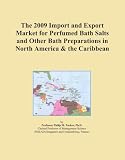 The 2009 Import and Export Market for Perfumed Bath Salts and Other Bath Preparations in North America & the Caribbean