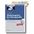 Arbeitszeugnisse f�r F�hrungskr�fte: Alle wichtigen rechtlichen Fragen - Musterzeugnisse - Textbausteine